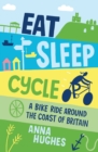 Eat, Sleep, Cycle : A Bike Ride Around the Coast of Britain - eBook