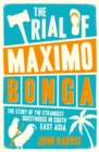 The Trial of Maximo Bonga : The Story of the Strangest Guesthouse in South East Asia - eBook