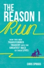 The Reason I Run : How Two Men Transformed Tragedy into the Greatest Race of Their Lives - eBook