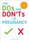 The Dos and Don'ts of Pregnancy : From Conception to Birth - eBook