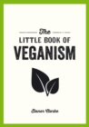 The Little Book of Veganism : Tips and Advice on Living the Good Life as a Compassionate Vegan - eBook