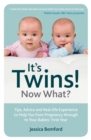 It's Twins! Now What? : Tips, Advice and Real-life Experience to Help You from Pregnancy through to Your Babies' First Year - eBook