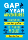 Gap Year Adventures : An Essential Pocket Guide to Making It Count - eBook