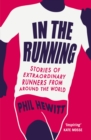 In The Running : Stories of Extraordinary Runners from Around the World - eBook