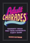 Adult Charades : Naughty Ideas for Your Favourite Party Game - eBook