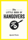 The Little Book of Hangovers : Remedies and Recipes to Help You Survive the Morning After the Night Before - eBook