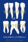 The Story of My Teeth : A Novel in Six Instalments - eBook
