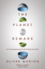 The Planet Remade : How Geoengineering Could Change the World - Book