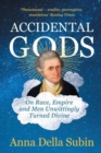 Accidental Gods : On Race, Empire and Men Unwittingly Turned Divine - Book
