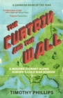 The Curtain and the Wall : A Modern Journey Along Europe's Cold War Border - Book