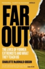 Far Out : The Lives of Former Extremists and What They Teach Us - Book