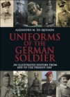 Uniforms of the German Soldier : An Illustrated History from 1870 to the Present Day - eBook
