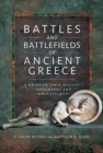 Battles and Battlefields of Ancient Greece : A Guide to their History, Topography and Archaeology - Book