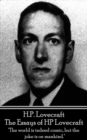 HP Lovecraft - The Essays of HP Lovecraft : "The world is indeed comic, but the joke is on mankind." - eBook