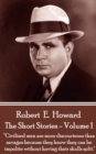 The Short Stories Of Robert E. Howard - Volume 1 : "Civilized men are more discourteous than savages because they know they can be impolite without having their skulls split, as a general thing." - eBook