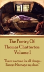 The Poetry Of Thomas Chatterton - Vol 1 : "There is a time for all things - except marriage my dear." - eBook