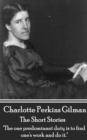 The Short Stories Of Charlotte Perkins Gilman : "The one predominant duty is to find one's work and do it." - eBook