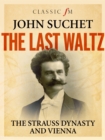 The Last Waltz : The Strauss Dynasty and Vienna - Book