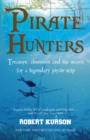 Pirate Hunters : Treasure, Obsession and the Search for a Legendary Pirate Ship - Book