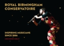Royal Birmingham Conservatoire : Inspiring Musicians Since 1886 - Book
