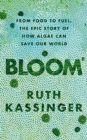 Bloom : From Food to Fuel, The Epic Story of How Algae Can Save Our World - Book