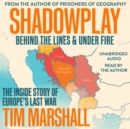 Shadowplay: Behind the Lines and Under Fire : The Inside Story of Europe's Last War - eAudiobook