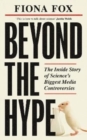 Beyond the Hype : The Inside Story of Science’s Biggest Media Controversies - Book