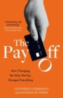 The Pay Off : How Changing the Way We Pay Changes Everything - Book