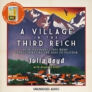 A Village in the Third Reich : How Ordinary Lives Were Transformed by the Rise of Fascism - eAudiobook