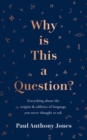 Why Is This a Question? : Everything About the Origins and Oddities of Language You Never Thought to Ask - Book