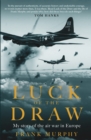 Luck of the Draw : My Story of the Air War in Europe - A NEW YORK TIMES BESTSELLER - Book