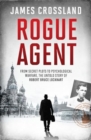 Rogue Agent : From Secret Plots to Psychological Warfare, The Untold Story of Robert Bruce Lockhart - Book