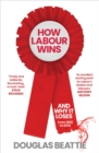 How Labour Wins : (And Why It Loses) From 1900 to Now - Book