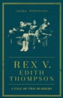 Rex v Edith Thompson : A Tale of Two Murders - Book