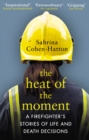 The Heat of the Moment : A Firefighter’s Stories of Life and Death Decisions - Book