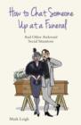 How to Chat Someone Up at a Funeral : And Other Awkward Social Situations - Book