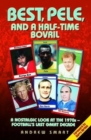 Best, Pele and a Half-Time Bovril: A Nostalgic Look at the 1970s - Football's Last Great Decade - eBook