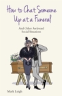 How To Chat Someone Up At A Funeral - And Other Awkward Social Situations - eBook