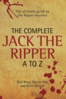 The Complete Jack The Ripper A-Z - The Ultimate Guide to The Ripper Mystery - eBook