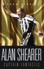 Alan Shearer: Portrait Of A Legend - Captain Fantastic - eBook