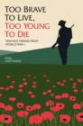 Too Brave to Live, Too Young to Die : Teenage Heroes from World War I - Book