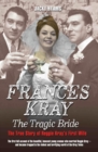 Frances Kray - The Tragic Bride: The True Story of Reggie Kray's First Wife - eBook