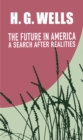 THE FUTURE IN AMERICA: A SEARCH AFTER REALITIES - eBook