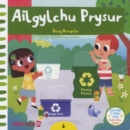Cyfres Gwthio, Tynnu, Troi: Ailgylchu Prysur / Busy Recycle : Busy Recylce - Book