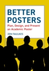 Better Posters : Plan, Design and Present an Academic Poster - Book