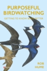 Purposeful Birdwatching : Getting to Know Birds Better - eBook