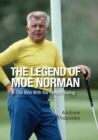 The Legend of Moe Norman : The Man With the Perfect Swing - eBook
