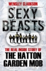 Sexy Beasts : The Inside Story of the Hatton Garden Heist - eBook