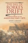 The Fall of Rorke's Drift : An Alternate History of the Anglo-Zulu War of 1879 - eBook