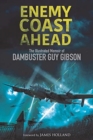 Enemy Coast Ahead : The Illustrated Memoir of Dambuster Guy Gibson - Book